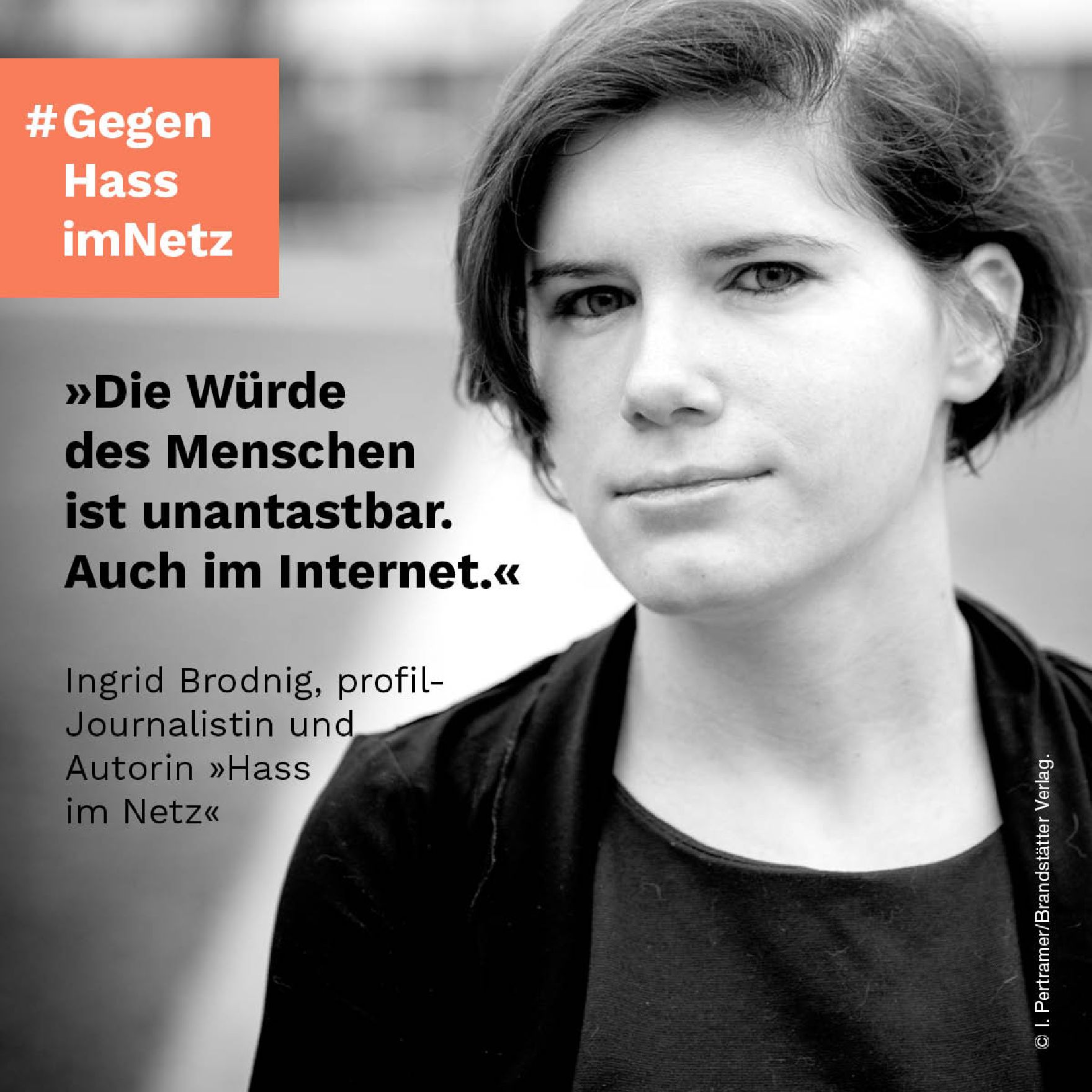 "Die Würde des Menschen ist unantastbar. Auch im Internet." Ingrid Brodnig, profil-Journalistin und Autorin "Hass im Netz"