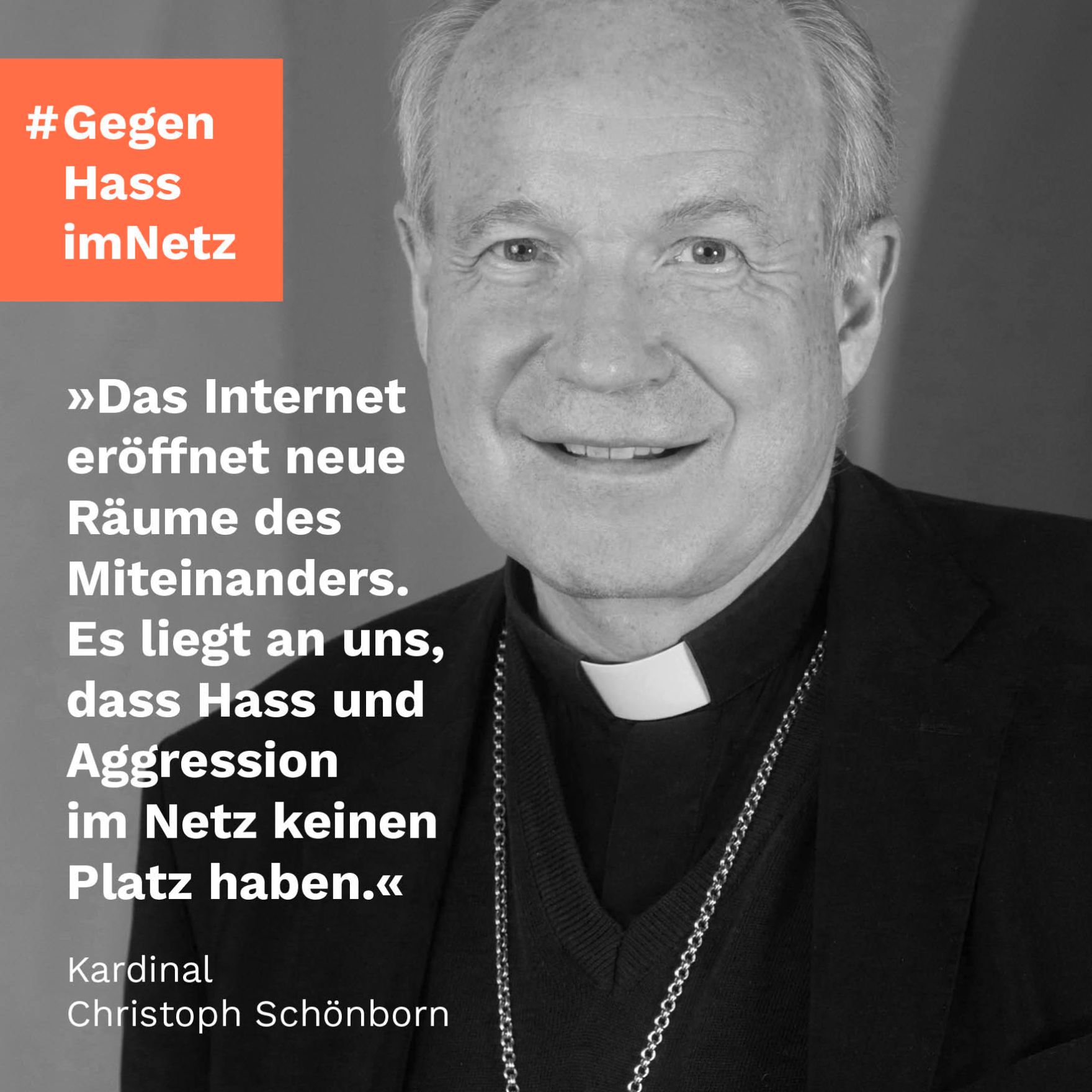 &quot;Das Internet er&ouml;ffnet neue R&auml;ume des Miteinanders. Es liegt an uns, das Hass und Aggression im Netz keinen Platz haben.&quot; Kardinal Christoph Sch&ouml;nborn