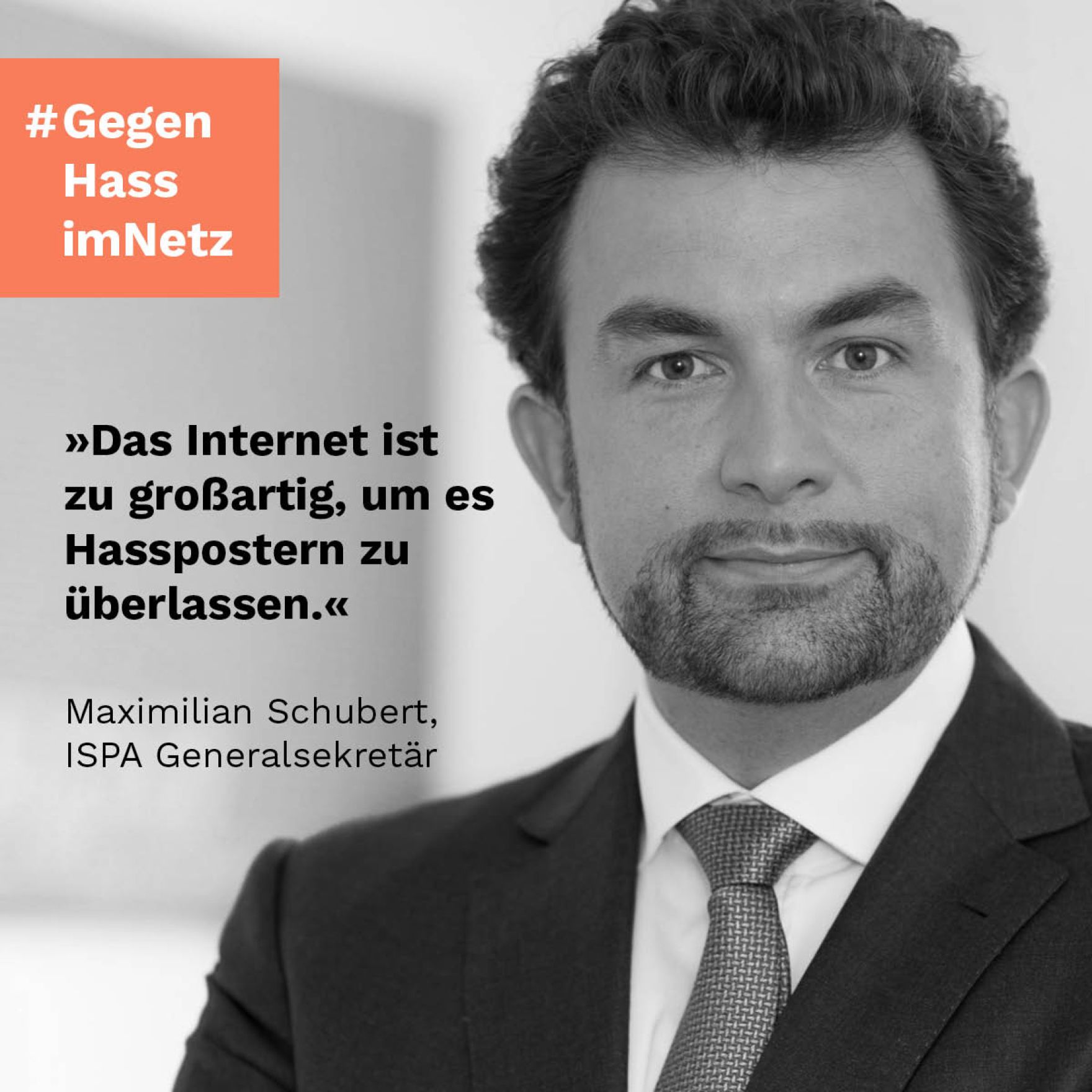 &quot;Das Internet ist zu gro&szlig;artig, um es Hasspostern zu &uuml;berlassen.&quot; Maximilian Schubert, ISPA Generalsekret&auml;r